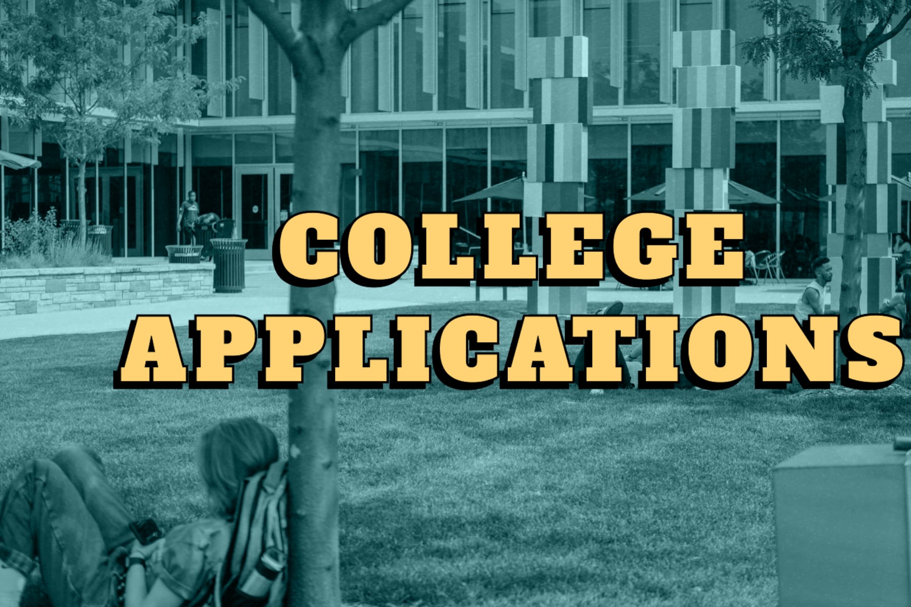 Image of a college campus with the text: “College Applications”
