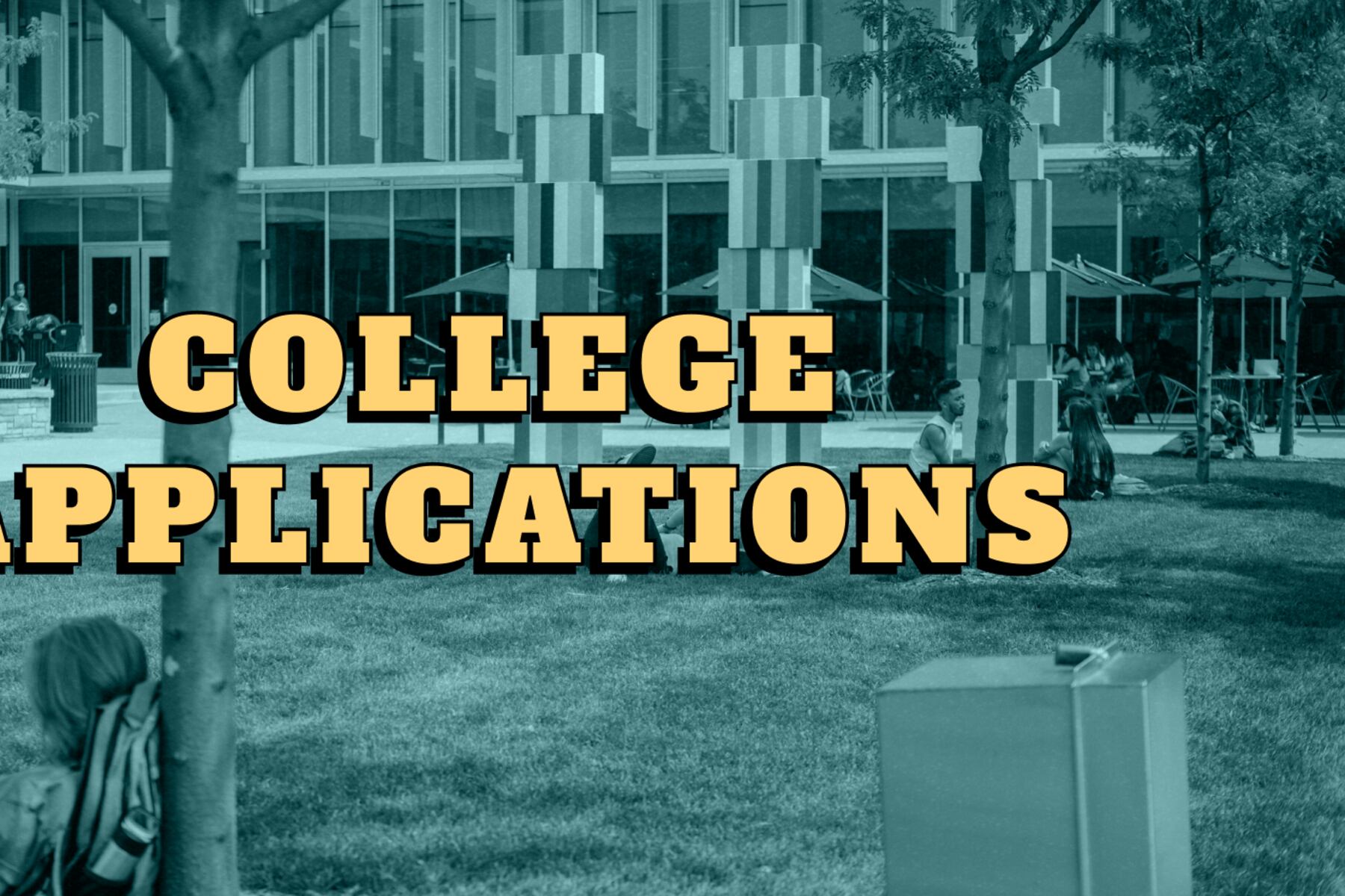 Image of a college campus with the text: “College Applications”